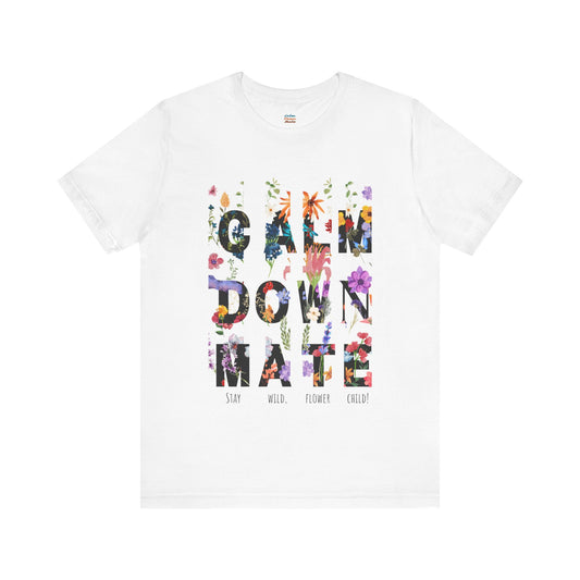 Calm Down Mate Tee, Botanical Graphic T-Shirt, Positive Vibes Top, Hope Message Shirt, Unisex Floral Tee, Inspirational Gift